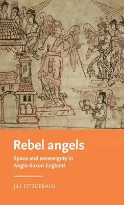 Rebel Angels: Przestrzeń i suwerenność w anglosaskiej Anglii - Rebel Angels: Space and Sovereignty in Anglo-Saxon England
