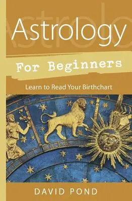 Astrologia dla początkujących: Naucz się czytać swój wykres urodzeniowy - Astrology for Beginners: Learn to Read Your Birth Chart