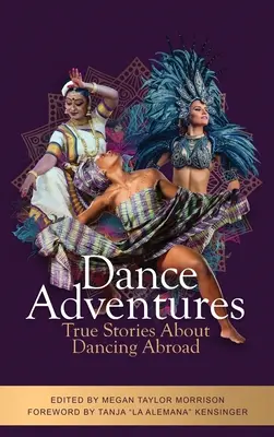 Taneczne przygody: Prawdziwe historie o tańcu za granicą - Dance Adventures: True Stories About Dancing Abroad