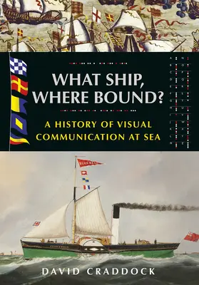 Jaki statek dokąd płynie? Historia komunikacji wizualnej na morzu - What Ship Where Bound?: A History of Visual Communication at Sea