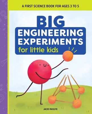 Wielkie eksperymenty inżynieryjne dla małych dzieci: Pierwsza książka naukowa dla dzieci w wieku od 3 do 5 lat - Big Engineering Experiments for Little Kids: A First Science Book for Ages 3 to 5