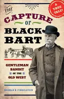 Schwytanie Czarnego Barta: Dżentelmeński bandyta Starego Zachodu - The Capture of Black Bart: Gentleman Bandit of the Old West