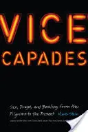 Vice Capades: Seks, narkotyki i kręgle od pielgrzymów do współczesności - Vice Capades: Sex, Drugs, and Bowling from the Pilgrims to the Present