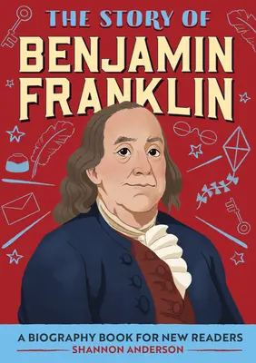 Historia Benjamina Franklina: Książka biograficzna dla początkujących czytelników - The Story of Benjamin Franklin: A Biography Book for New Readers