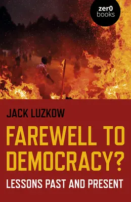 Pożegnanie z demokracją: Lekcje z przeszłości i teraźniejszości - Farewell to Democracy?: Lessons Past and Present