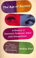 The Age of Anxiety: Historia burzliwego romansu Ameryki z lekami uspokajającymi - The Age of Anxiety: A History of America's Turbulent Affair with Tranquilizers