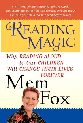 Magia czytania: Dlaczego czytanie na głos naszym dzieciom na zawsze odmieni ich życie - Reading Magic: Why Reading Aloud to Our Children Will Change Their Lives Forever