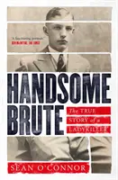 Przystojny brutal - prawdziwa historia mordercy kobiet - Handsome Brute - The True Story of a Ladykiller