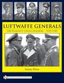 Generałowie Luftwaffe: Posiadacze Krzyża Rycerskiego 1939-1945 - Luftwaffe Generals: The Knight's Cross Holders 1939-1945