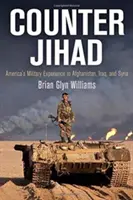 Przeciw dżihadowi: Amerykańskie doświadczenia wojskowe w Afganistanie, Iraku i Syrii - Counter Jihad: America's Military Experience in Afghanistan, Iraq, and Syria