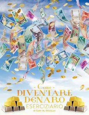 Come Diventare Denaro Eserciziario - Jak stać się pieniędzmi Zeszyt ćwiczeń Włoski - Come Diventare Denaro Eserciziario - How To Become Money Workbook Italian