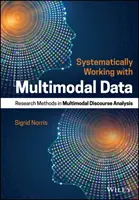 Systematyczna praca z danymi multimodalnymi: Metody badawcze w multimodalnej analizie dyskursu - Systematically Working with Multimodal Data: Research Methods in Multimodal Discourse Analysis