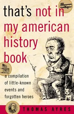 Tego nie ma w mojej amerykańskiej książce historycznej: Kompilacja mało znanych wydarzeń i zapomnianych bohaterów - That's Not in My American History Book: A Compilation of Little-Known Events and Forgotten Heroes