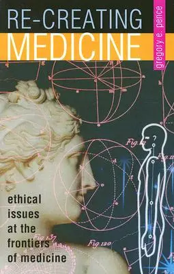 Ponowne tworzenie medycyny: Kwestie etyczne na granicach medycyny - Re-Creating Medicine: Ethical Issues at the Frontiers of Medicine