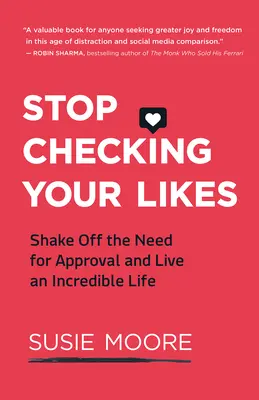 Przestań sprawdzać swoje polubienia: Pozbądź się potrzeby akceptacji i żyj niesamowitym życiem - Stop Checking Your Likes: Shake Off the Need for Approval and Live an Incredible Life