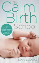 Metoda spokojnych narodzin: Twój kompletny przewodnik po pozytywnym doświadczeniu hipnoporodowym - The Calm Birth Method: Your Complete Guide to a Positive Hypnobirthing Experience