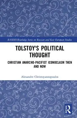 Myśl polityczna Tołstoja: Chrześcijański anarcho-pacyfistyczny ikonoklazm wtedy i teraz - Tolstoy's Political Thought: Christian Anarcho-Pacifist Iconoclasm Then and Now