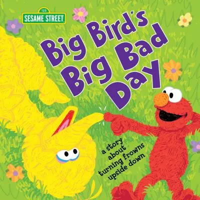 Wielki zły dzień Wielkiego Ptaka: Opowieść o odwracaniu zmarszczek do góry nogami - Big Bird's Big Bad Day: A Story about Turning Frowns Upside Down