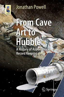 Od sztuki jaskiniowej do Hubble'a: Historia prowadzenia dokumentacji astronomicznej - From Cave Art to Hubble: A History of Astronomical Record Keeping