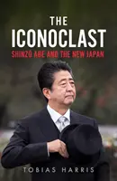 Ikonoklasta: Shinzo Abe i nowa Japonia - The Iconoclast: Shinzo Abe and the New Japan