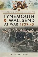 Tynemouth i Wallsend w czasie wojny 1939-45 - Tynemouth and Wallsend at War 1939-45