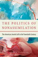 Polityka nieasymilacji: Amerykańska lewica żydowska w XX wieku - The Politics of Nonassimilation: The American Jewish Left in the Twentieth Century