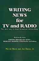 Pisanie wiadomości dla telewizji i radia: Nowy sposób nauki pisania wiadomości telewizyjnych i radiowych - Writing News for TV and Radio: The New Way to Learn Broadcast Newswriting