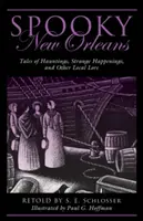 Upiorny Nowy Orlean: Opowieści o nawiedzeniach, dziwnych zdarzeniach i innych lokalnych legendach - Spooky New Orleans: Tales of Hauntings, Strange Happenings, and Other Local Lore