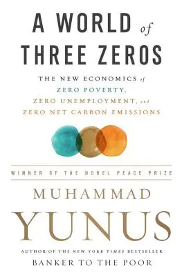 Świat trzech zer: Nowa ekonomia zerowego ubóstwa, zerowego bezrobocia i zerowej emisji dwutlenku węgla netto - A World of Three Zeros: The New Economics of Zero Poverty, Zero Unemployment, and Zero Net Carbon Emissions