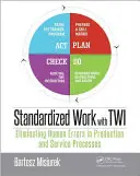 Standaryzacja pracy z Twi: Eliminacja błędów ludzkich w procesach produkcyjnych i usługowych - Standardized Work with Twi: Eliminating Human Errors in Production and Service Processes