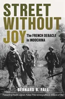 Ulica bez radości: Francuska klęska w Indochinach - Street Without Joy: The French Debacle in Indochina