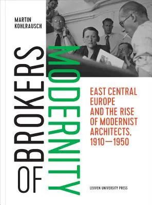 Brokerzy nowoczesności: Europa Środkowo-Wschodnia i powstanie modernistycznych architektów, 1910-1950 - Brokers of Modernity: East Central Europe and the Rise of Modernist Architects, 1910-1950