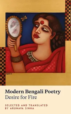 Współczesna poezja bengalska: Pragnienie ognia - Modern Bengali Poetry: Desire for Fire