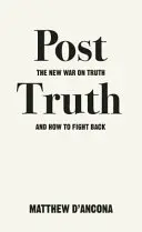 Post-prawda: nowa wojna z prawdą i jak z nią walczyć - Post-Truth: The New War on Truth and How to Fight Back