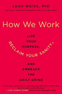 Jak pracujemy: Żyj zgodnie ze swoim celem, odzyskaj zdrowie psychiczne i przyjmij codzienną harówkę - How We Work: Live Your Purpose, Reclaim Your Sanity, and Embrace the Daily Grind