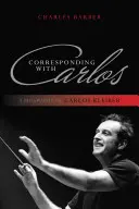 Korespondencja z Carlosem: Biografia Carlosa Kleibera - Corresponding with Carlos: A Biography of Carlos Kleiber