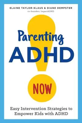 Rodzicielstwo ADHD teraz! Łatwe strategie interwencyjne wzmacniające pozycję dzieci z ADHD - Parenting ADHD Now!: Easy Intervention Strategies to Empower Kids with ADHD