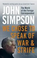 We Chose to Speak of War and Strife - Świat zagranicznego korespondenta - We Chose to Speak of War and Strife - The World of the Foreign Correspondent