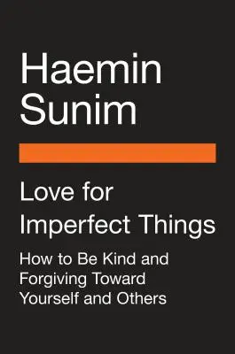 Miłość do rzeczy niedoskonałych: Jak zaakceptować siebie w świecie dążącym do perfekcji - Love for Imperfect Things: How to Accept Yourself in a World Striving for Perfection