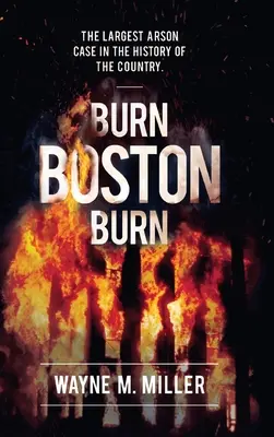 Burn Boston Burn: „Historia największego podpalenia w historii kraju - Burn Boston Burn: 'The Story of the Largest Arson Case in the History of the Country'