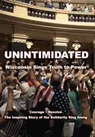Unintimidated: Wisconsin śpiewa prawdę do władzy - Unintimidated: Wisconsin Sings Truth to Power