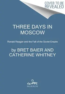 Trzy dni w Moskwie: Ronald Reagan i upadek imperium sowieckiego - Three Days in Moscow: Ronald Reagan and the Fall of the Soviet Empire