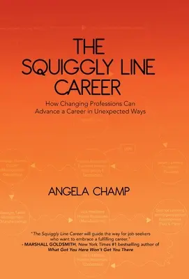 Squiggly Line Career: Jak zmiana zawodu może przyspieszyć karierę w nieoczekiwany sposób - The Squiggly Line Career: How Changing Professions Can Advance a Career in Unexpected Ways