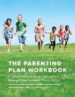 Parenting Plan Workbook: Kompleksowy przewodnik po budowaniu silnego, skoncentrowanego na dziecku planu rodzicielskiego - The Parenting Plan Workbook: A Comprehensive Guide to Building a Strong, Child-Centered Parenting Plan