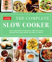 Kompletny wolnowar: Od przekąsek po desery - 400 niezbędnych przepisów, które gotują się podczas zabawy (lub pracy) - The Complete Slow Cooker: From Appetizers to Desserts - 400 Must-Have Recipes That Cook While You Play (or Work)