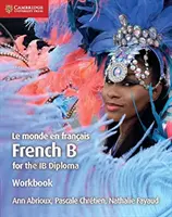 Le Monde En Franais Workbook: Francuski B dla dyplomu Ib - Le Monde En Franais Workbook: French B for the Ib Diploma