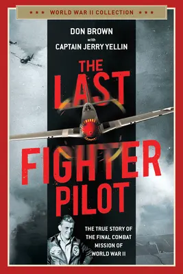 Ostatni pilot myśliwca: Prawdziwa historia ostatniej misji bojowej II wojny światowej - The Last Fighter Pilot: The True Story of the Final Combat Mission of World War II