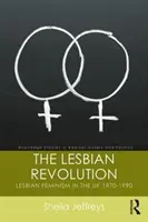 Lesbijska rewolucja: Lesbijski feminizm w Wielkiej Brytanii 1970-1990 - The Lesbian Revolution: Lesbian Feminism in the UK 1970-1990