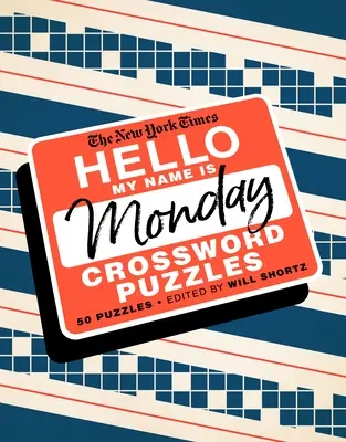 The New York Times Hello, My Name Is Monday: 50 poniedziałkowych krzyżówek - The New York Times Hello, My Name Is Monday: 50 Monday Crossword Puzzles