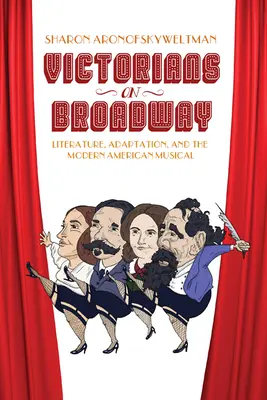 Wiktorianie na Broadwayu: Literatura, adaptacja i współczesny amerykański musical - Victorians on Broadway: Literature, Adaptation, and the Modern American Musical